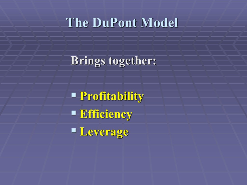 The DuPont Model Brings together: Profitability Efficiency Leverage